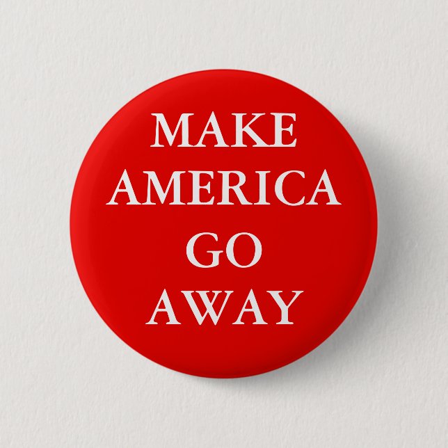 "MAKE AMERICA GO AWAY" Button Knapp (Framsida)