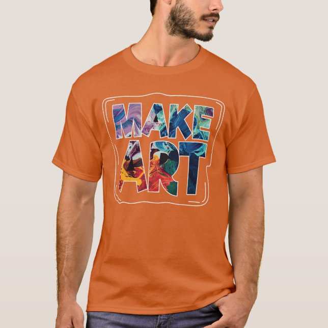 Make Art Funny Artist Artistic Humor Painting Gift T Shirt (Framsida)