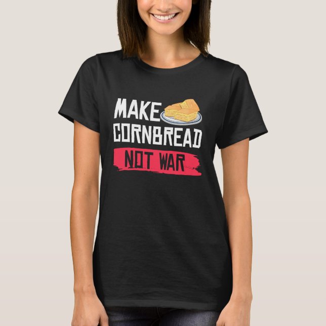 Make Cornbread Not War   Gluten Free T Shirt (Framsida)