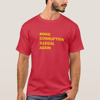 Make Corruption Illegal Again T Shirt