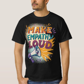 Make Empathy Loud T Shirt