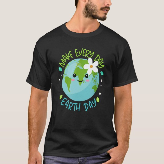 Make Every Day Earth Day Cute Planet Save Environm T Shirt (Framsida)