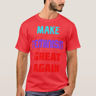 Make feminism great again t shirt