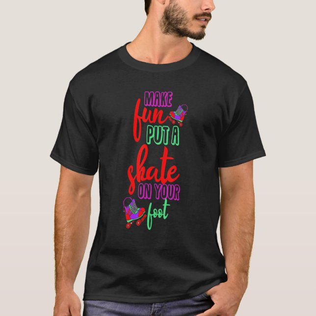 Make fun put a Skate on your foot Inline Skates Ro T Shirt (Framsida)