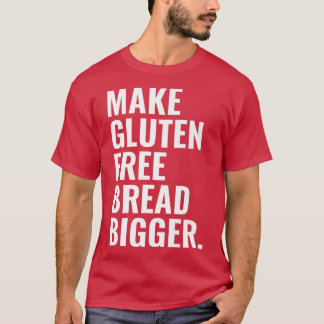 Make Gluten Free Bread Bigger Premium T Shirt