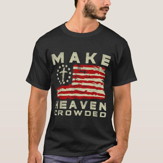 Make Heaven Crowded Christian Faith Bible Usa Flag T Shirt (Framsida)
