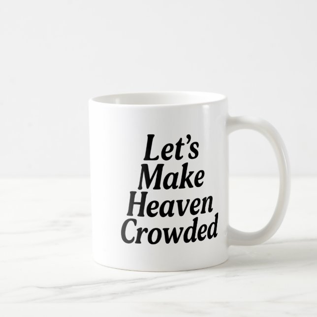 Make Heaven Crowded Christian Saying, American Pat Kaffemugg (Höger)