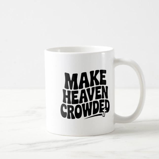 Make Heaven Crowded Men And Women Jesus Bible Chri Kaffemugg (Höger)