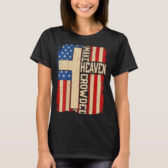 Make Heaven Crowded On-back Patriotic Christian Cr T Shirt (Framsida)