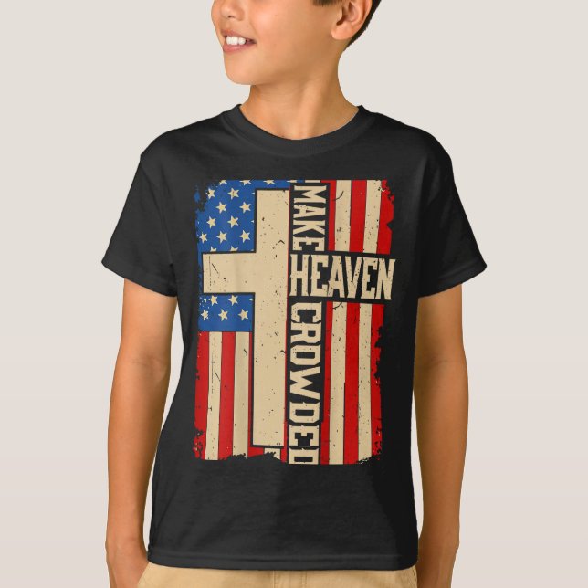 Make Heaven Crowded On-back Patriotic Christian Cr T Shirt (Framsida)