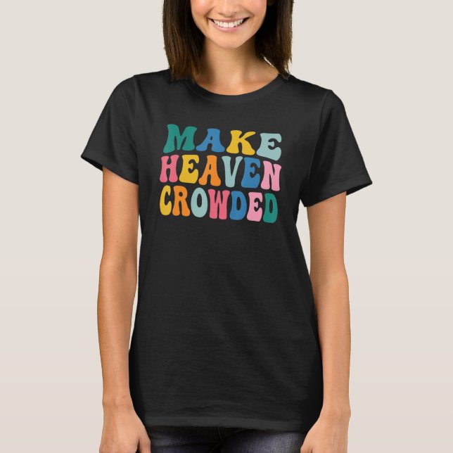 Make Heaven Crowded T Shirt (Framsida)