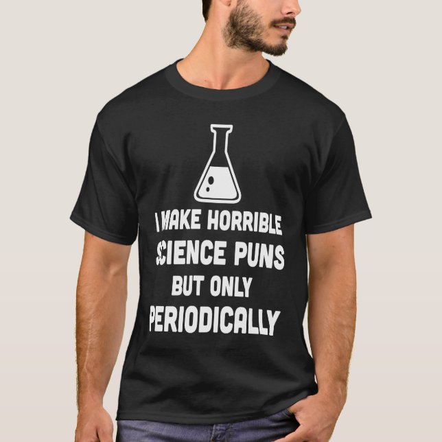 Make Horrible Science Pun Periodically  Science T Shirt (Framsida)
