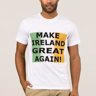 MAKE IRELAND GREAT AGAIN!   T SHIRT