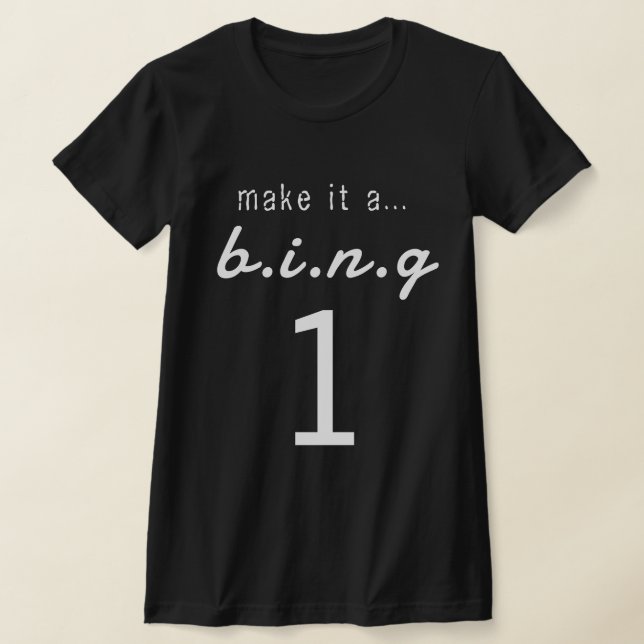 MAKE IT A...B.I.N.G 1 T SHIRT (Laydown)