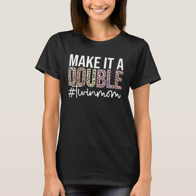 Make It A Double Twin Mom Of Twins Twin Mother T Shirt (Framsida)