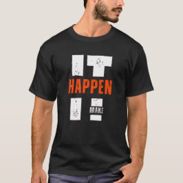 Make It Happen – Ambition & Drive Shirt T