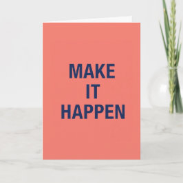 Make it happen motivational quote kort