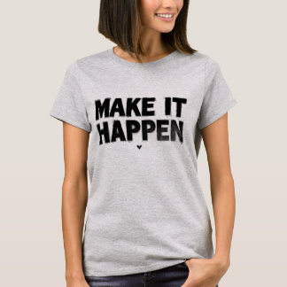 Make It Happen Motivational Women T-Shirt 