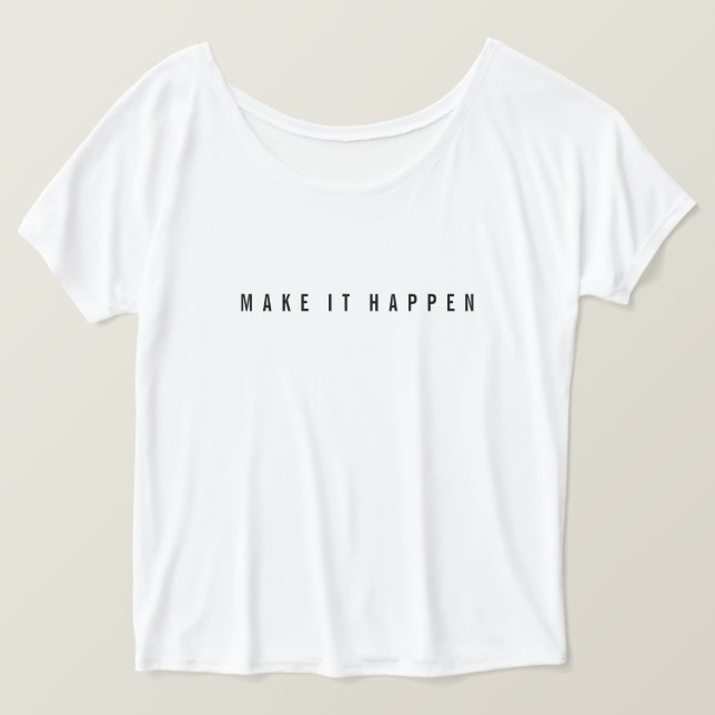 MAKE IT HAPPEN, t-shirt (Design framsida)