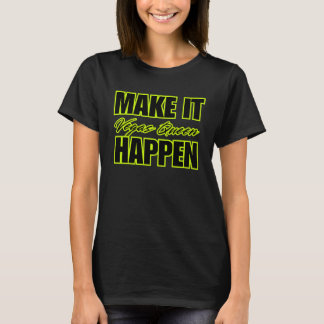 MAKE IT HAPPEN Vegas Queen Motivational T Shirt