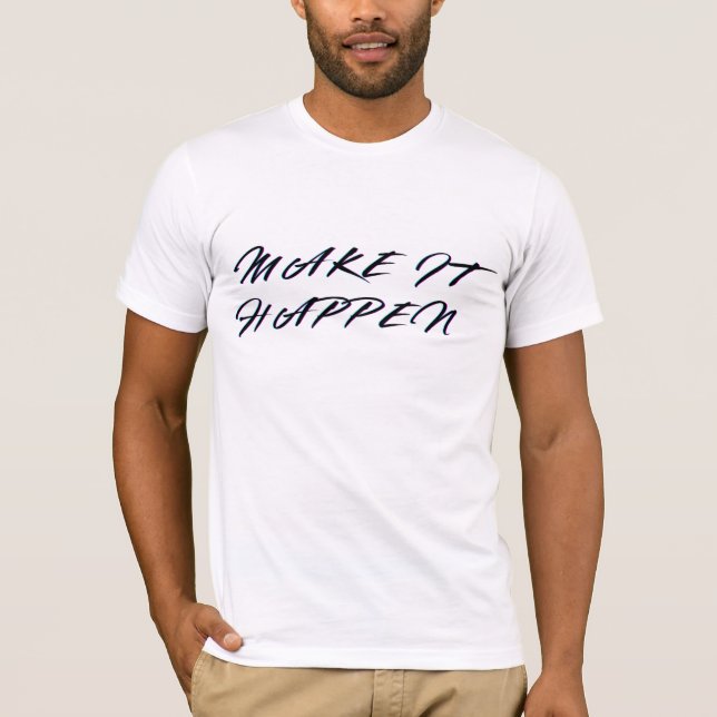 Make It HappenT-Shirt T Shirt (Framsida)