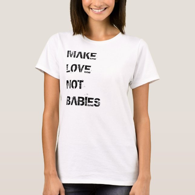 Make Love Not Babies T-shirt (Framsida)