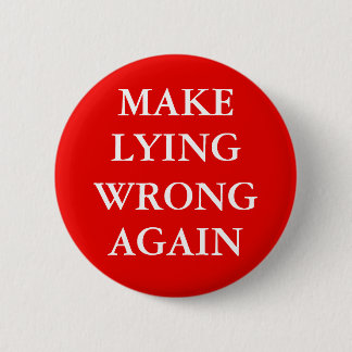 "MAKE LYING WRONG AGAIN" Button Knapp