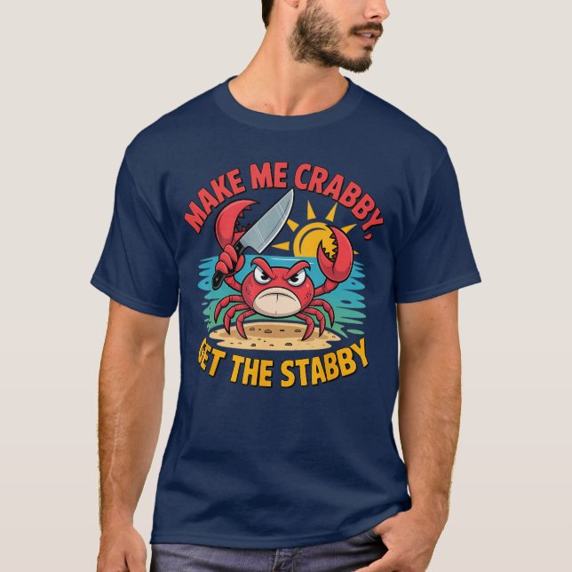 Make Me Crabby Gethe Stabby Humorous Cartoon Seasi T Shirt (Framsida)