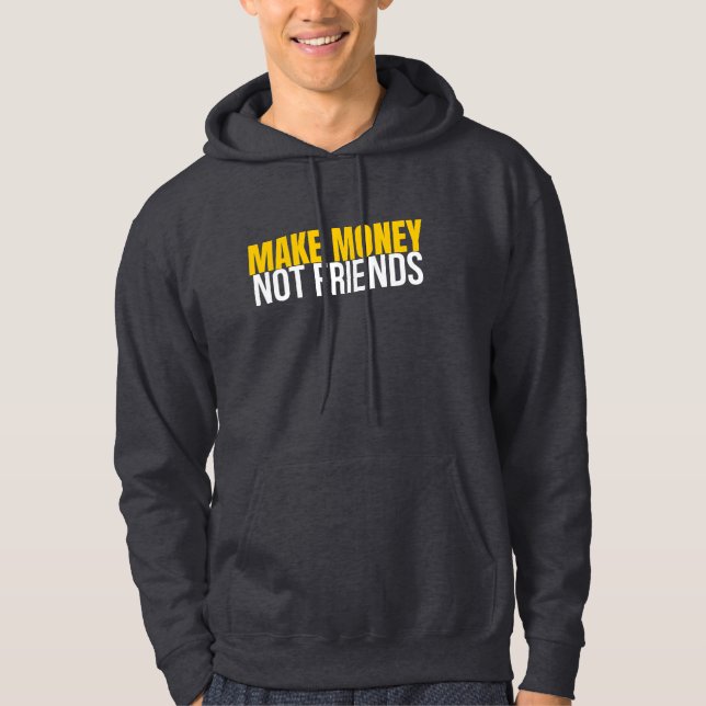 Make Money Not Friends Hustle Shirt Hoodie (Framsida)