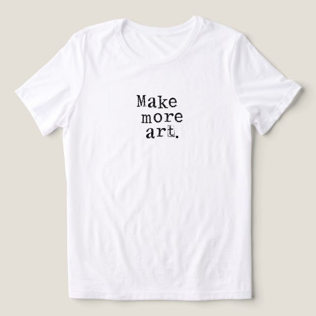 Make More Art T Shirt (Design Framsida)