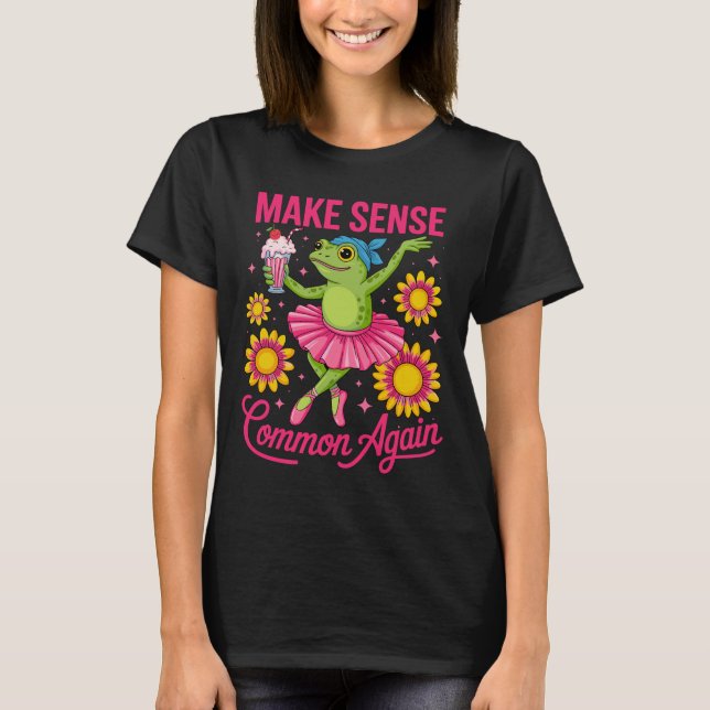 Make Sense Common Again Funny Frog Ballerina Dance T Shirt (Framsida)