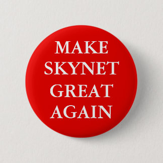 "MAKE SKYNET GREAT AGAIN" Button Knapp