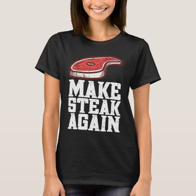 Make Steak Again Raw Steak Meat Food Beef Cow Gril T Shirt (Framsida)