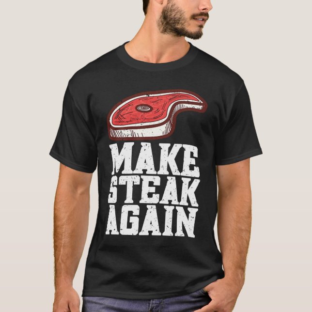 Make Steak Again Raw Steak Meat Food Beef Cow Gril T Shirt (Framsida)