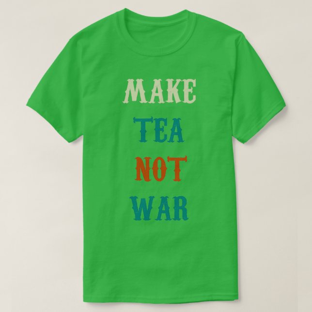make tea not war 22 t shirt (Design framsida)