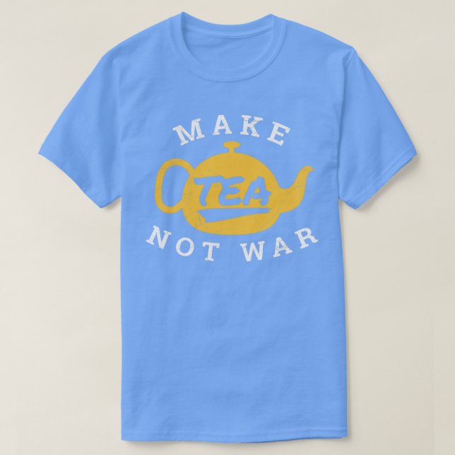 Make Tea Not War Tea Lover Funny Gift Idea 2 T Shirt (Design framsida)