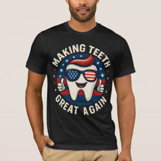 Make Teeth Great Again Trump Dentist Parody T Shirt