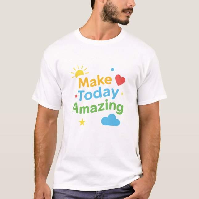 Make Today Amazing Positive Motivation T-Shirt (Framsida)