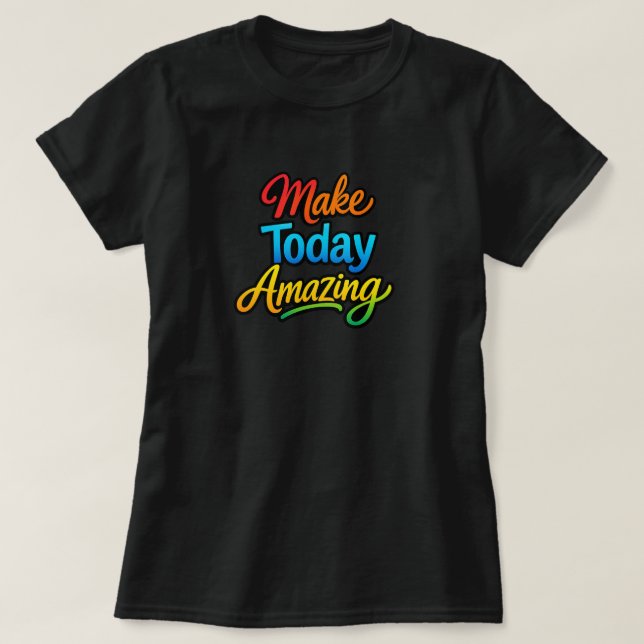 Make Today Amazing T Shirt (Design framsida)