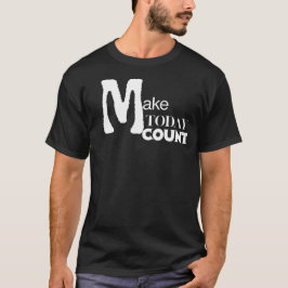 Make Today Count Daily Motivation T Shirt