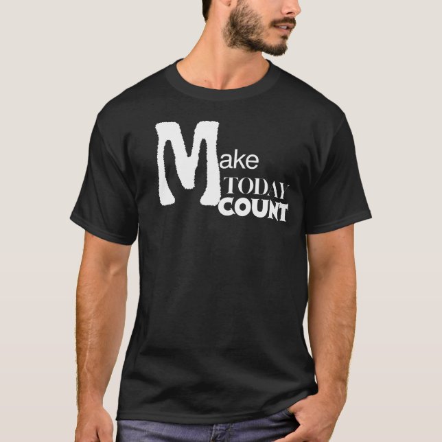 Make Today Count Daily Motivation T Shirt (Framsida)