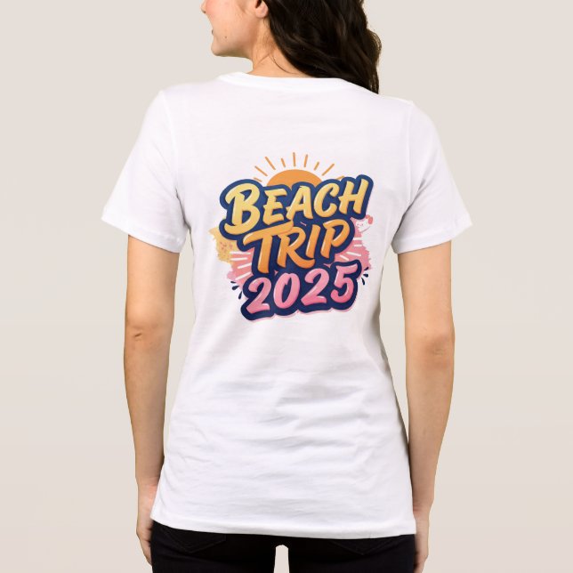 Make your 2025 beach trip unforgettable t shirt (Baksida)