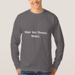 Make Your Dreams Reality Motivational T Shirt<br><div class="desc">Turn your vision into action and your dreams into reality. This “Make Your Dreams Reality” motivational T-shirt is a powerful reminder to believe in yourself and take steps toward achieving your goals. Featuring a clean and bold text design, this inspirational shirt is perfect for dreamers, entrepreneurs, students, and anyone who...</div>