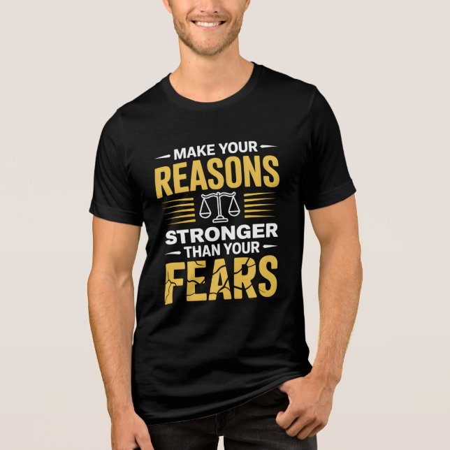 MAKE YOUR REASONS STRONGER THAN YOUR FEARS  T SHIRT (Framsida)