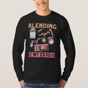 Makeup Artist-blandning är min Cardio 1 T Shirt