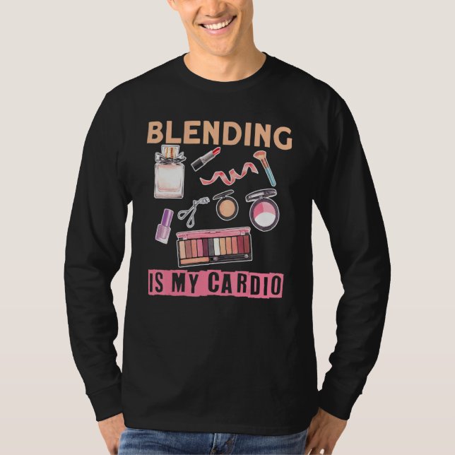 Makeup Artist-blandning är min Cardio 1 T Shirt (Framsida)
