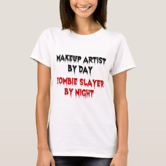 Makeup Artist by Day Zombie Sayer by Night T-shirt