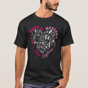 Makeup Artist-citat jag behöver bara är kaffe och T Shirt