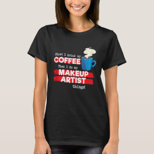 Makeup Artist & Coffee-avskrivning T Shirt