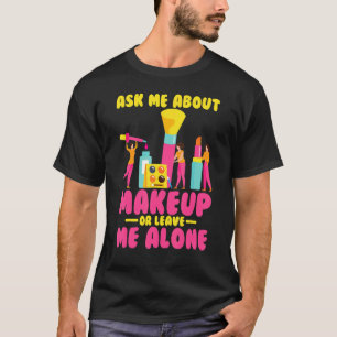 Makeup Artist Fråga mig om Makeup T Shirt
